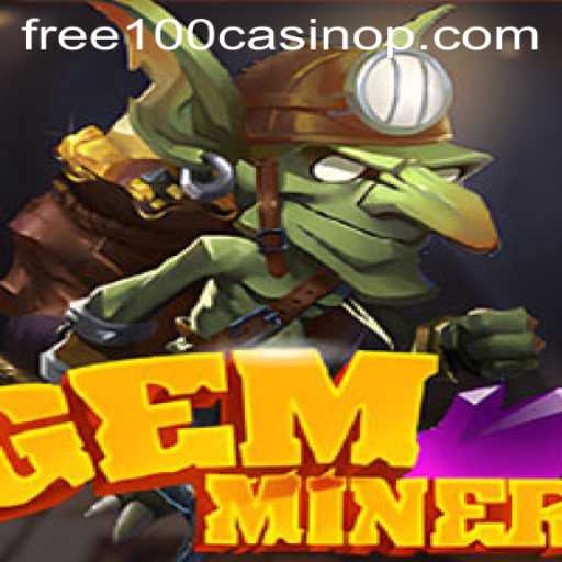 Dive into the World of GemMiner: Exploring Free 100 Casino Opportunities
