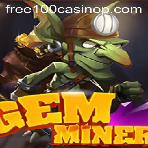 Dive into the World of GemMiner: Exploring Free 100 Casino Opportunities