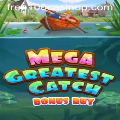 MegaGreatestCatchBonusBuy: Dive into the Ocean of Rewards in the Free 100 Casino Era